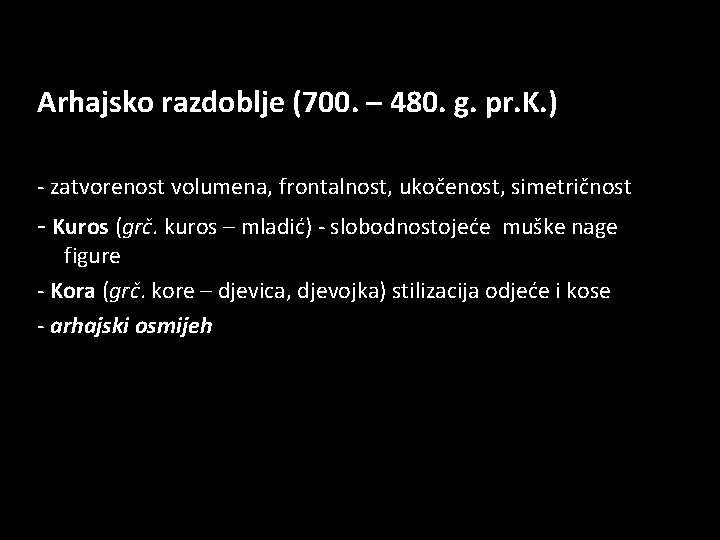 Arhajsko razdoblje (700. – 480. g. pr. K. ) - zatvorenost volumena, frontalnost, ukočenost,