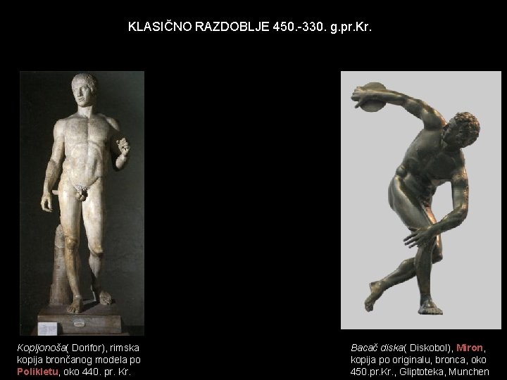 KLASIČNO RAZDOBLJE 450. -330. g. pr. Kr. Kopljonoša( Dorifor), rimska kopija brončanog modela po