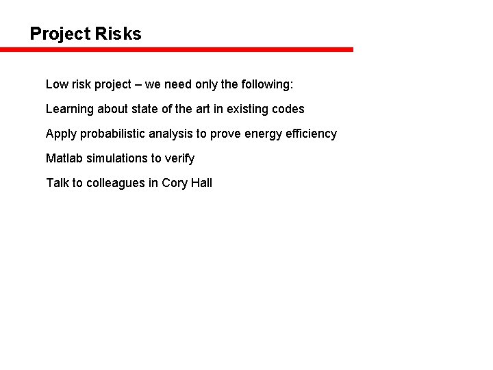 Project Risks Low risk project – we need only the following: Learning about state