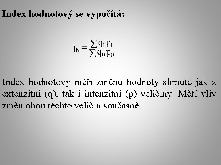 Index hodnotový se vypočítá: Index hodnotový měří změnu hodnoty shrnuté jak z extenzitní (q),