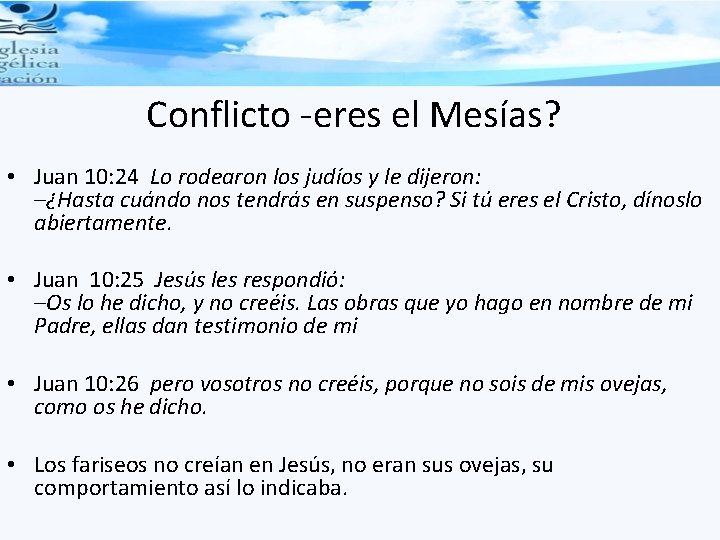 Conflicto -eres el Mesías? • Juan 10: 24 Lo rodearon los judíos y le