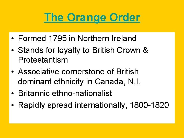 The Orange Order • Formed 1795 in Northern Ireland • Stands for loyalty to