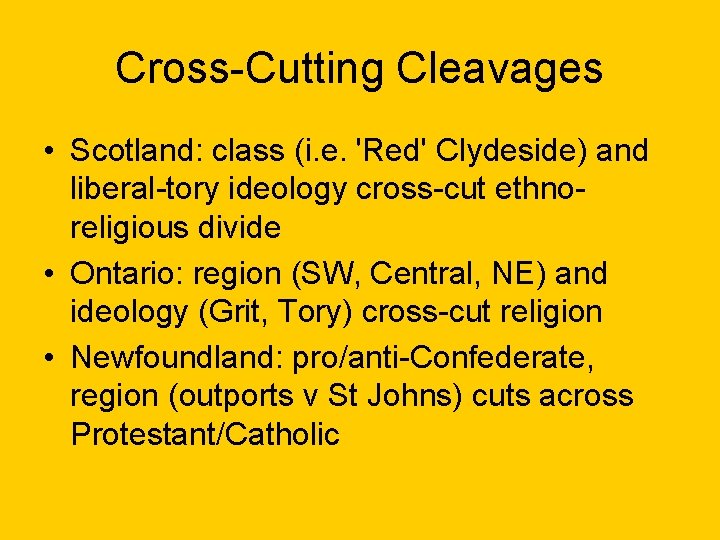 Cross-Cutting Cleavages • Scotland: class (i. e. 'Red' Clydeside) and liberal-tory ideology cross-cut ethnoreligious