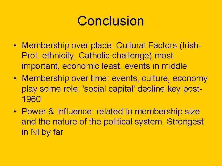 Conclusion • Membership over place: Cultural Factors (Irish. Prot. ethnicity, Catholic challenge) most important,