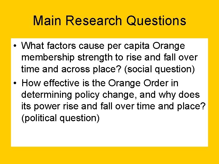 Main Research Questions • What factors cause per capita Orange membership strength to rise