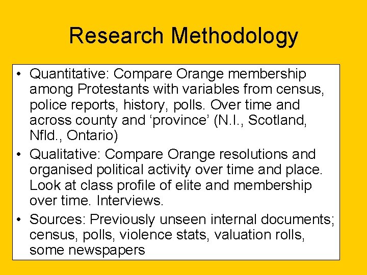 Research Methodology • Quantitative: Compare Orange membership among Protestants with variables from census, police