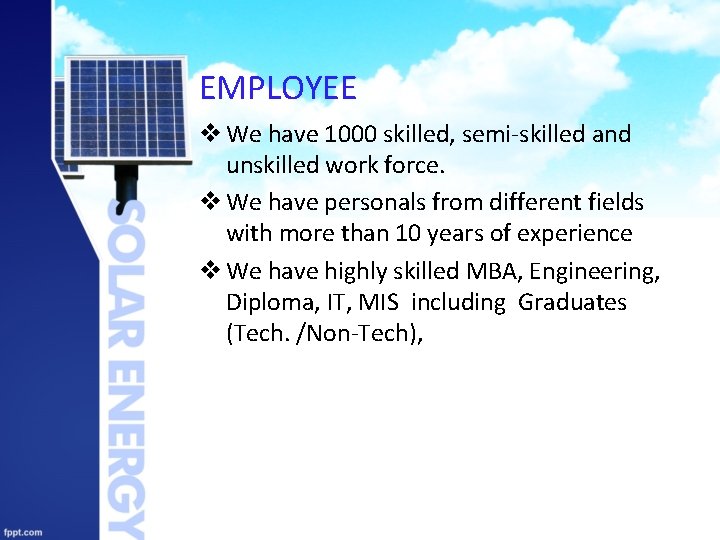 EMPLOYEE v We have 1000 skilled, semi-skilled and unskilled work force. v We have
