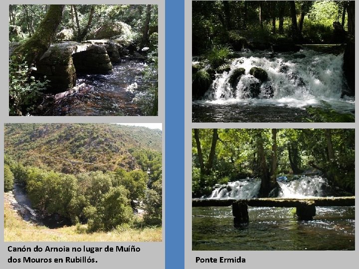 Canón do Arnoia no lugar de Muíño dos Mouros en Rubillós. Ponte Ermida 