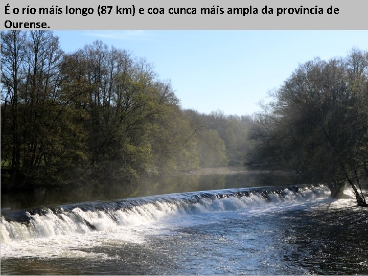 É o río máis longo (87 km) e coa cunca máis ampla da provincia