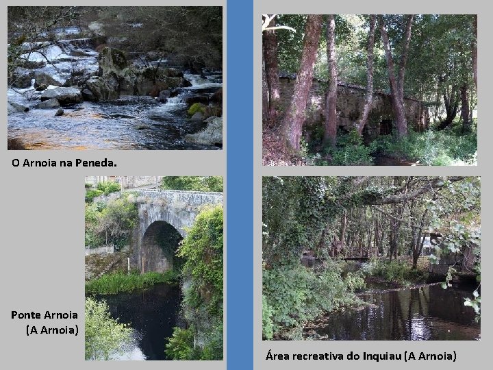 O Arnoia na Peneda. Ponte Arnoia (A Arnoia) Área recreativa do Inquiau (A Arnoia)