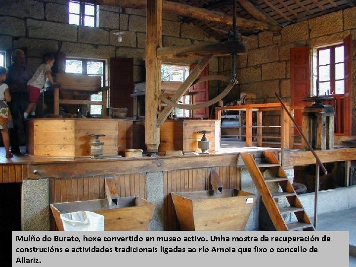 Muíño do Burato, hoxe convertido en museo activo. Unha mostra da recuperación de construcións