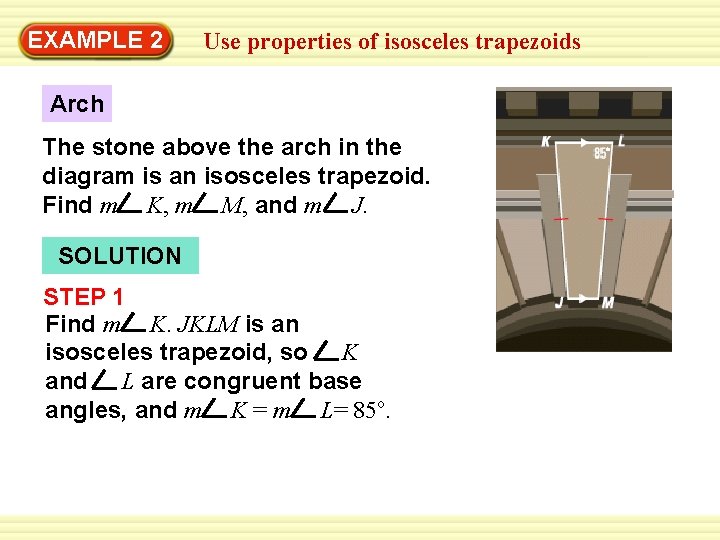 EXAMPLE 2 Use properties of isosceles trapezoids Arch The stone above the arch in