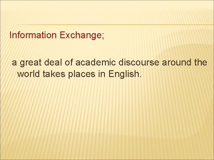 Information Exchange; a great deal of academic discourse around the world takes places in