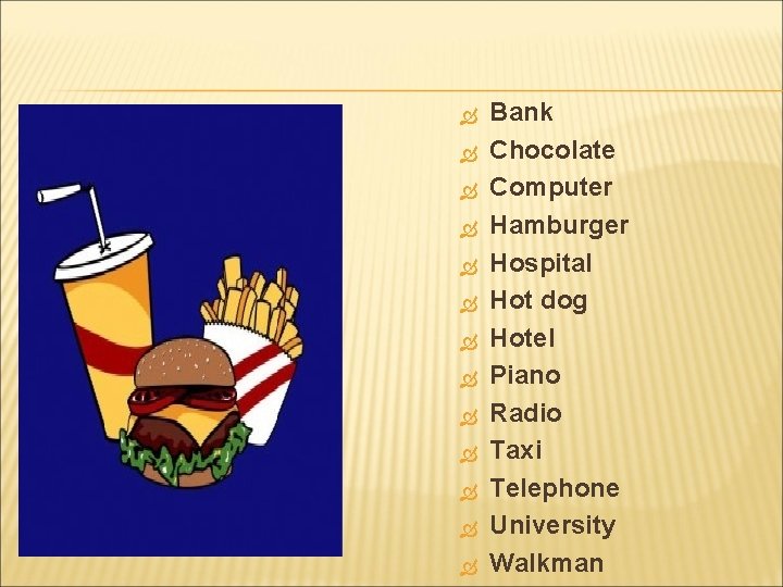  Bank Chocolate Computer Hamburger Hospital Hot dog Hotel Piano Radio Taxi Telephone University