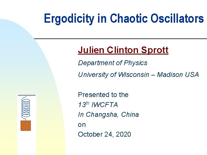 Ergodicity in Chaotic Oscillators Julien Clinton Sprott Department of Physics University of Wisconsin –