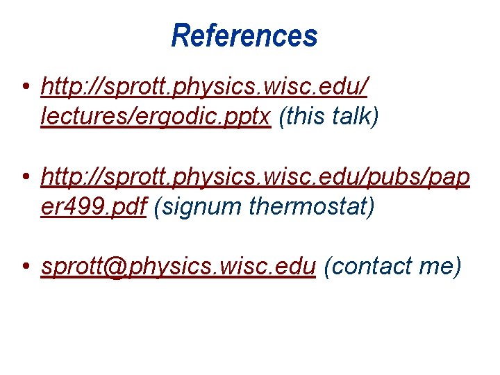 References • http: //sprott. physics. wisc. edu/ lectures/ergodic. pptx (this talk) • http: //sprott.