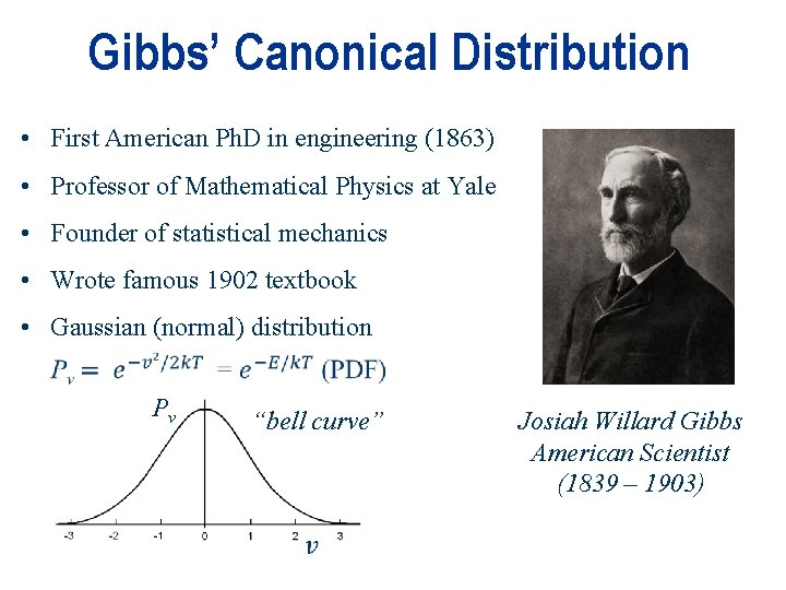 Gibbs’ Canonical Distribution • First American Ph. D in engineering (1863) • Professor of