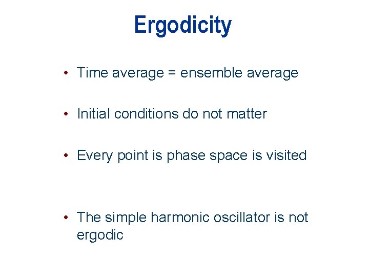 Ergodicity • Time average = ensemble average • Initial conditions do not matter •