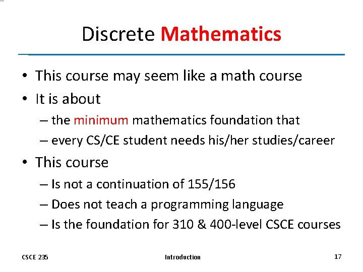 Discrete Mathematics • This course may seem like a math course • It is