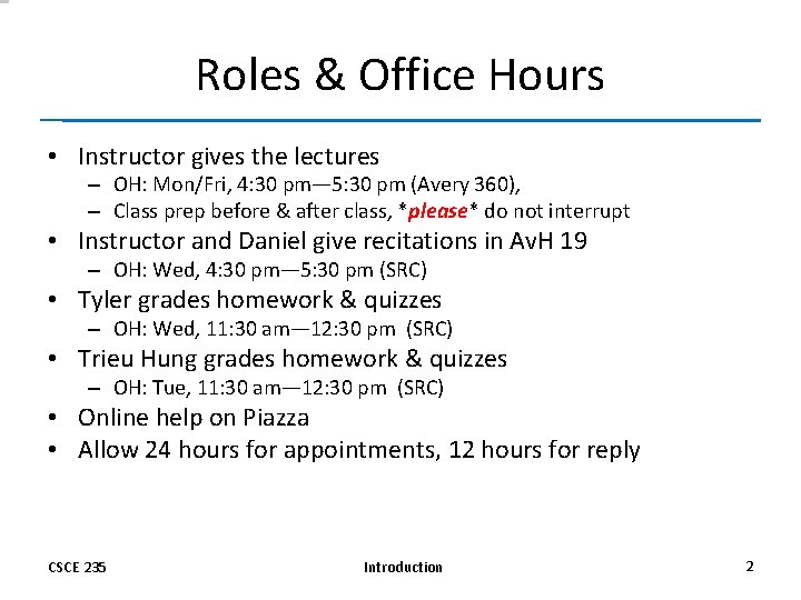 Roles & Office Hours • Instructor gives the lectures – OH: Mon/Fri, 4: 30