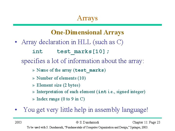 Arrays One-Dimensional Arrays • Array declaration in HLL (such as C) int test_marks[10]; specifies