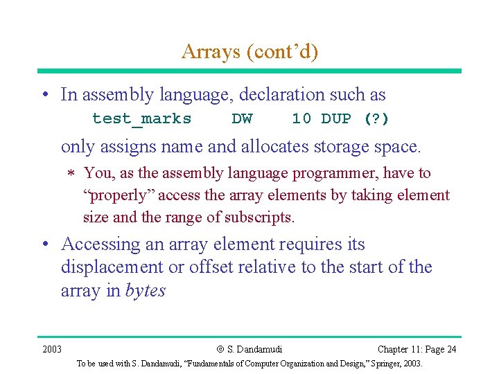 Arrays (cont’d) • In assembly language, declaration such as test_marks DW 10 DUP (?