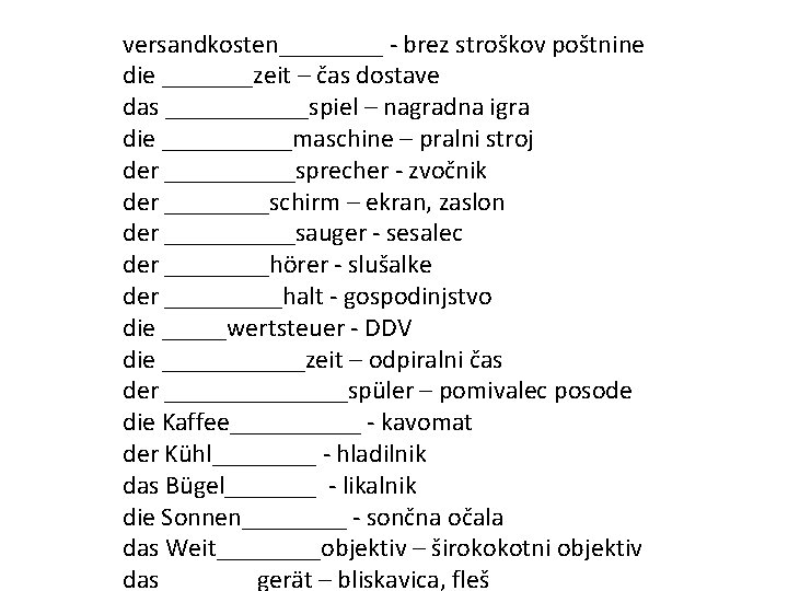 versandkosten____ - brez stroškov poštnine die _______zeit – čas dostave das ______spiel – nagradna versandkosten____ - brez stroškov poštnine die _______zeit – čas dostave das ______spiel – nagradna
