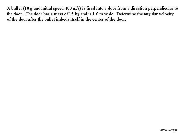 A bullet (10 g and initial speed 400 m/s) is fired into a door