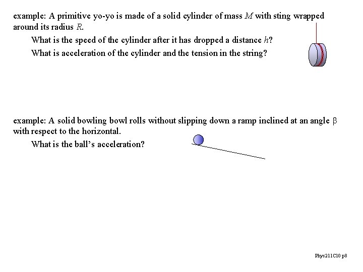 example: A primitive yo-yo is made of a solid cylinder of mass M with