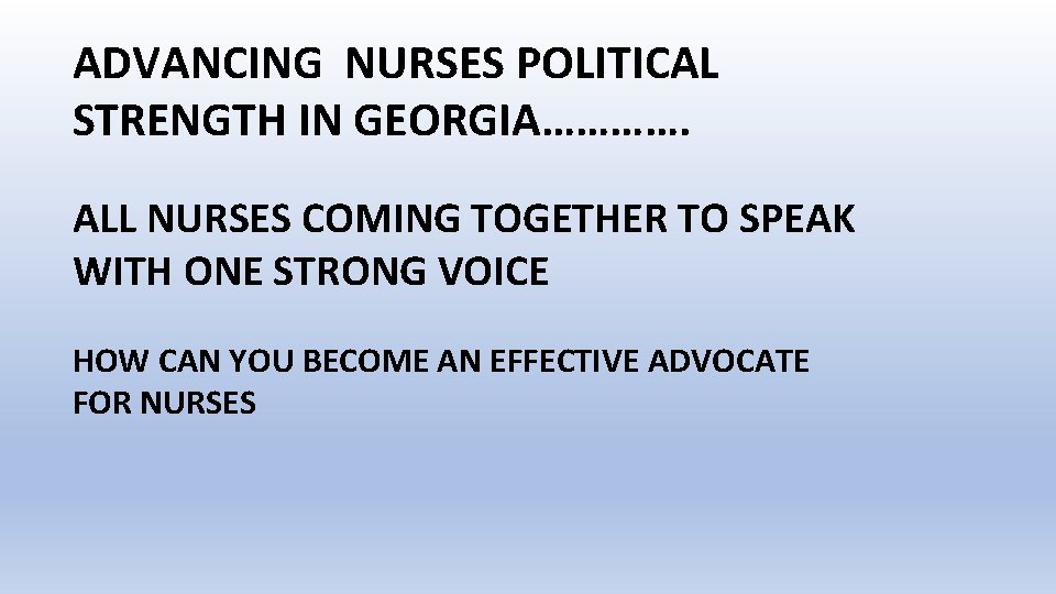 ADVANCING NURSES POLITICAL STRENGTH IN GEORGIA…………. ALL NURSES COMING TOGETHER TO SPEAK WITH ONE