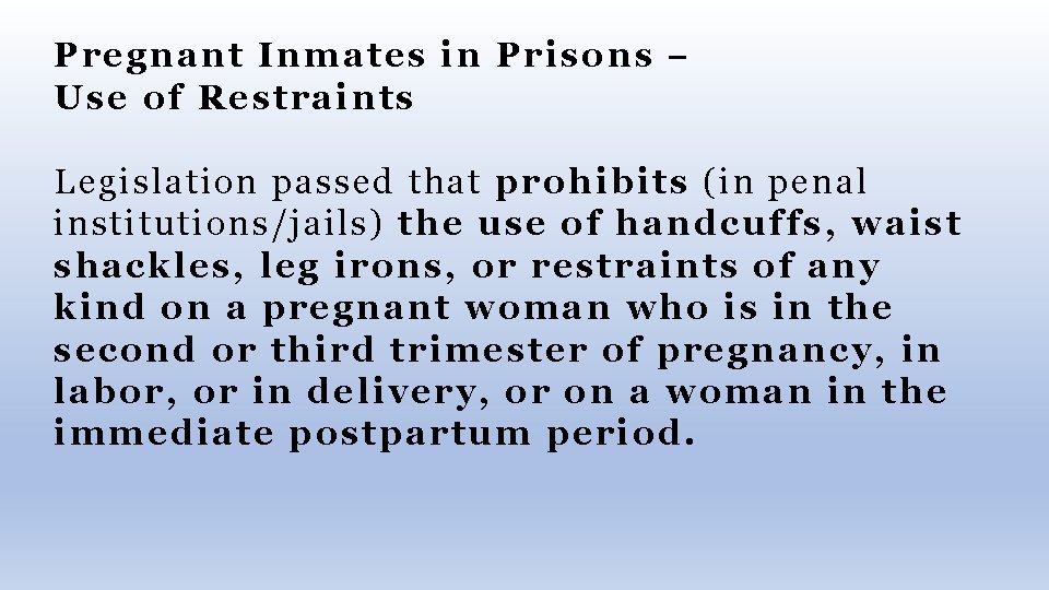 Pregnant Inmates in Prisons – Use of Restraints Legislation passed that prohibits (in penal