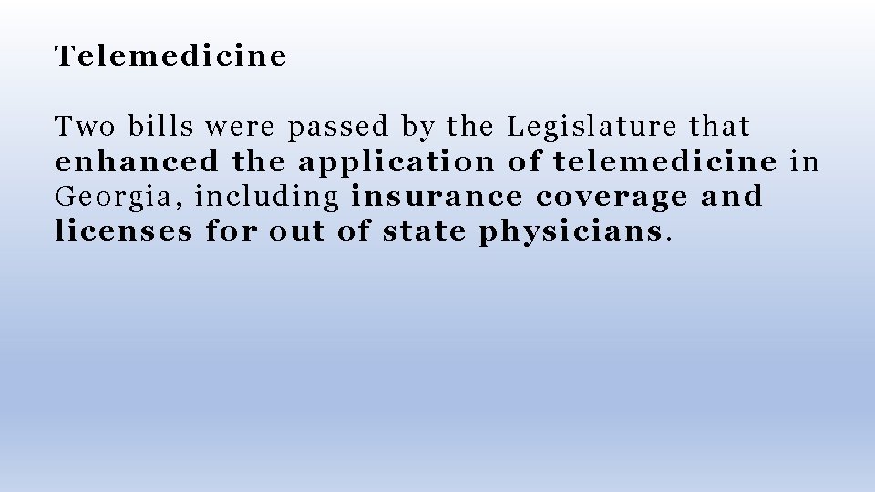 Telemedicine Two bills were passed by the Legislature that enhanced the application of telemedicine