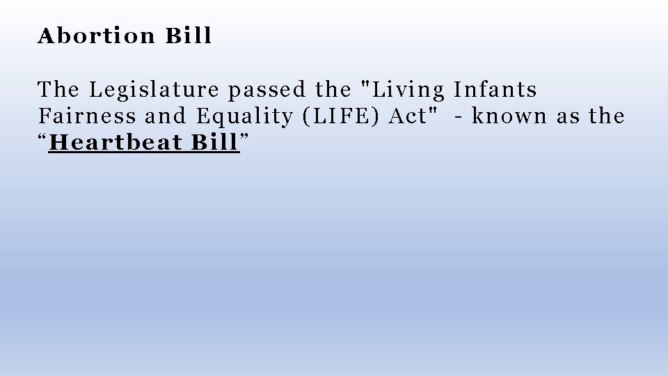 Abortion Bill The Legislature passed the "Living Infants Fairness and Equality (LIFE) Act" -