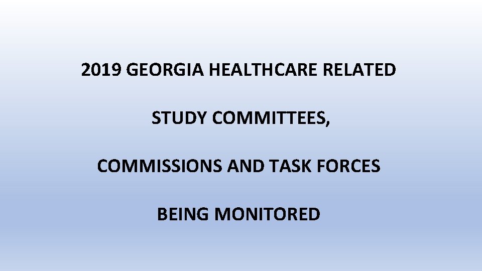 2019 GEORGIA HEALTHCARE RELATED STUDY COMMITTEES, COMMISSIONS AND TASK FORCES BEING MONITORED 