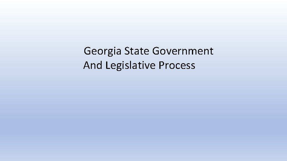 Georgia State Government And Legislative Process 