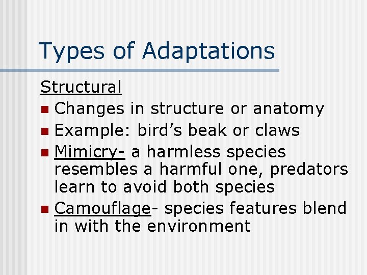 Types of Adaptations Structural n Changes in structure or anatomy n Example: bird’s beak