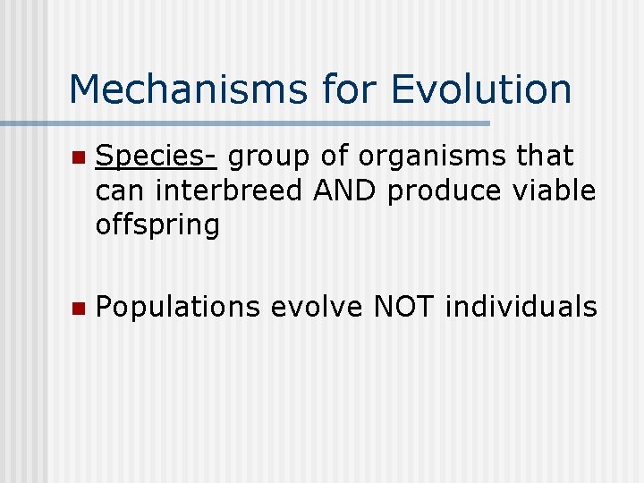 Mechanisms for Evolution n Species- group of organisms that can interbreed AND produce viable