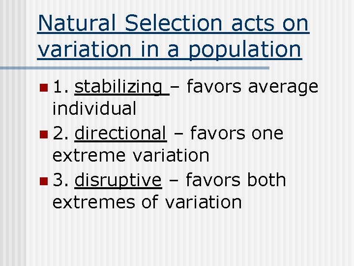 Natural Selection acts on variation in a population n 1. stabilizing – favors average