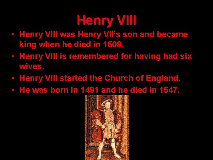 Henry VIII • Henry VIII was Henry VII’s son and became king when he