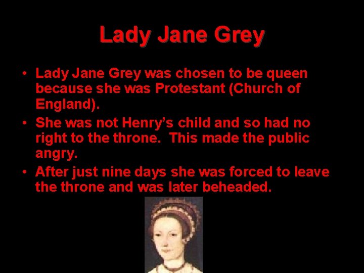 Lady Jane Grey • Lady Jane Grey was chosen to be queen because she