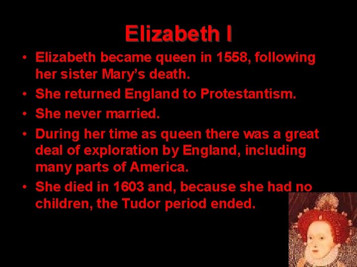 Elizabeth I • Elizabeth became queen in 1558, following her sister Mary’s death. •