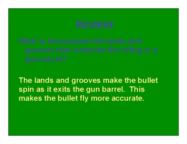 REVIEW What is the purpose the lands and grooves that comprise the rifling in