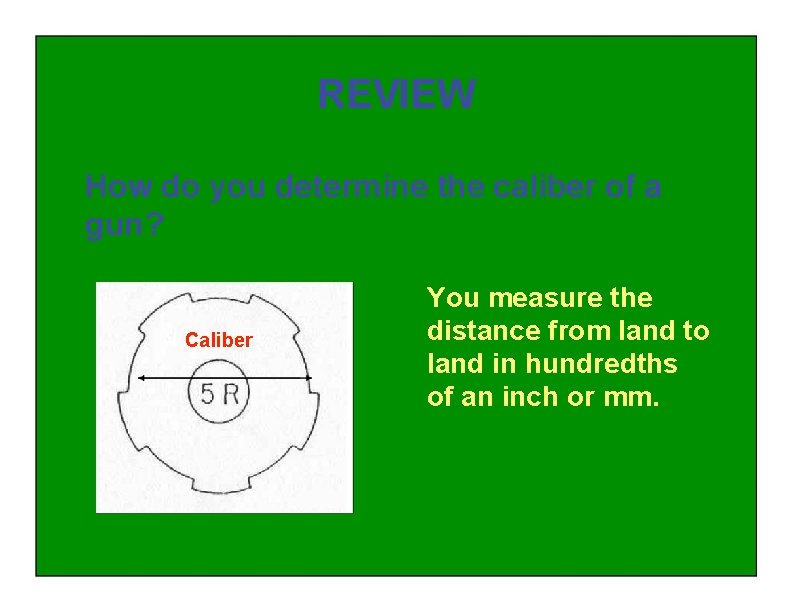 REVIEW How do you determine the caliber of a gun? Caliber You measure the