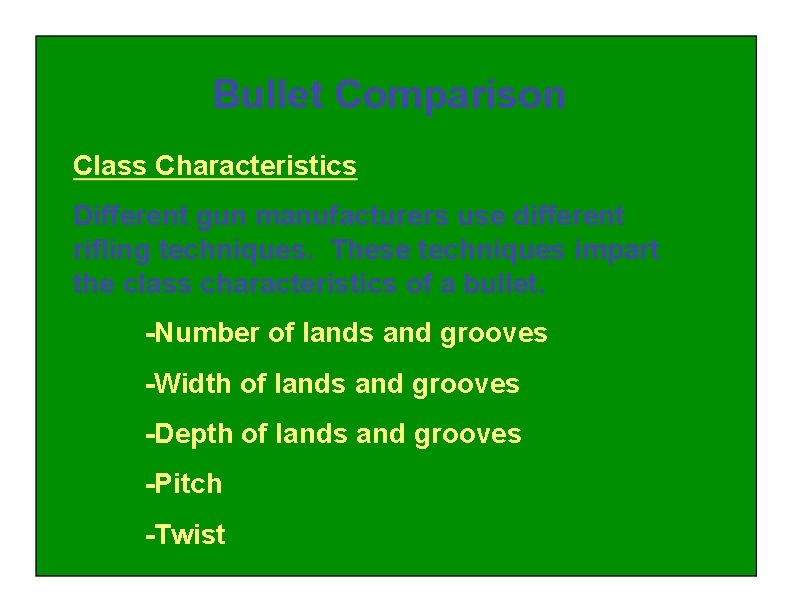 Bullet Comparison Class Characteristics Different gun manufacturers use different rifling techniques. These techniques impart