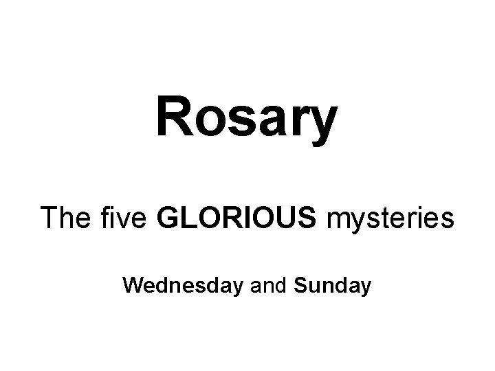 Rosary The five GLORIOUS mysteries Wednesday and Sunday 