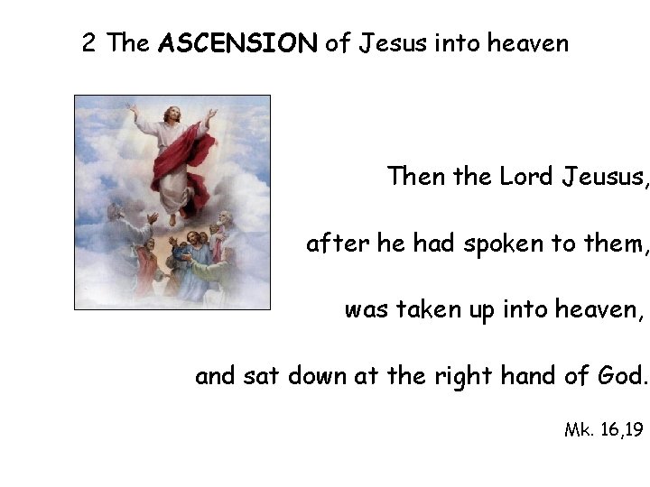 2 The ASCENSION of Jesus into heaven Then the Lord Jeusus, after he had