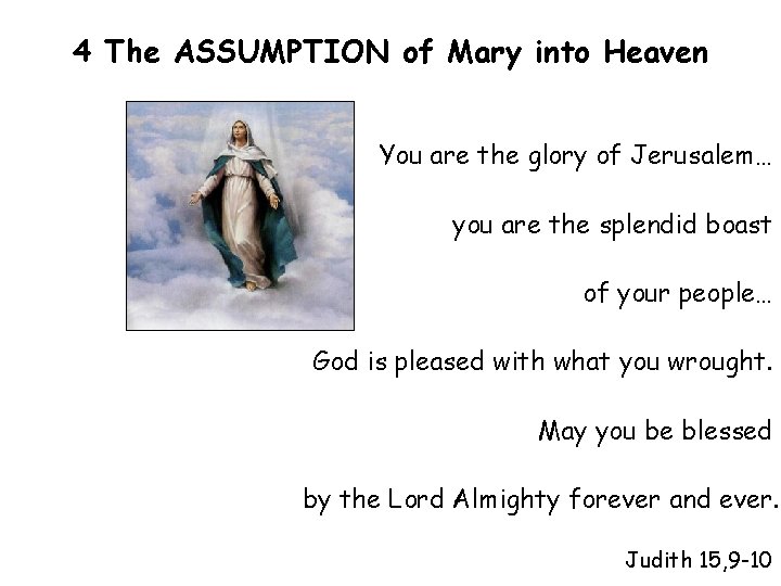 4 The ASSUMPTION of Mary into Heaven You are the glory of Jerusalem… you