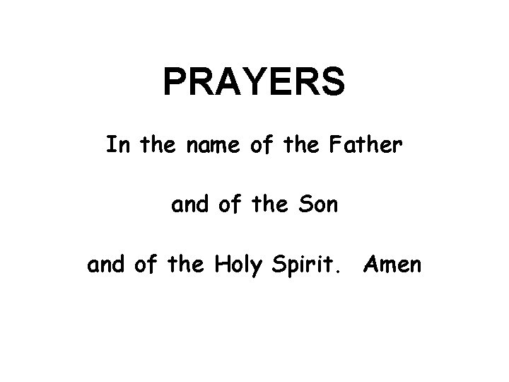 PRAYERS In the name of the Father and of the Son and of the