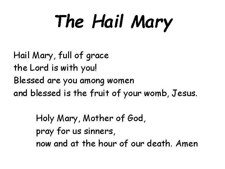 The Hail Mary, full of grace the Lord is with you! Blessed are you