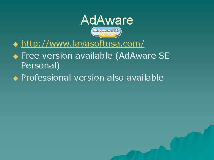 Ad. Aware http: //www. lavasoftusa. com/ u Free version available (Ad. Aware SE Personal) Ad. Aware http: //www. lavasoftusa. com/ u Free version available (Ad. Aware SE Personal)
